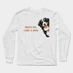 Hold On I See a Dog Bernese Mountain Long Sleeve T-Shirt